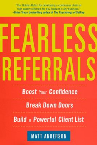 Könyv Fearless Referrals: Boost Your Confidence, Break Down Doors, and Build a Powerful Client List Matt Anderson