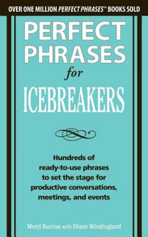 Carte Perfect Phrases for Icebreakers: Hundreds of Ready-to-Use Phrases to Set the Stage for Productive Conversations, Meetings, and Events Meryl Runion