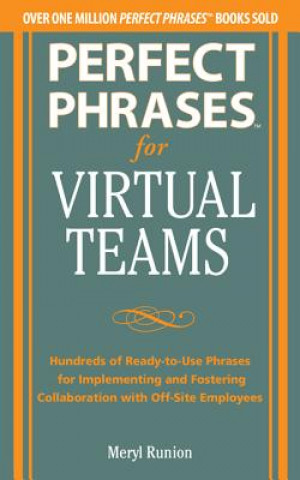 Könyv Perfect Phrases for Virtual Teamwork: Hundreds of Ready-to-Use Phrases for Fostering Collaboration at a Distance Meryl Runion