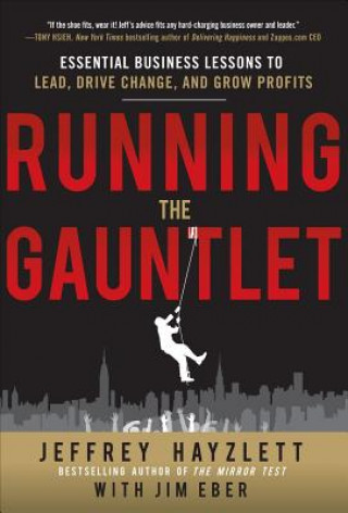 Libro Running the Gauntlet:  Essential Business Lessons to Lead, Drive Change, and Grow Profits Jeffrey W Hayzlett