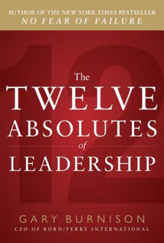 Книга Twelve Absolutes of Leadership Gary Burnison