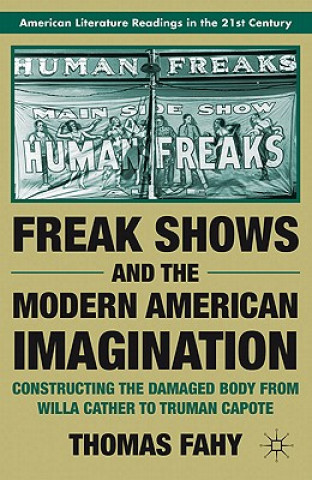 Książka Freak Shows and the Modern American Imagination Thomas Fahy