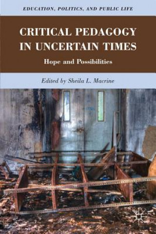 Könyv Critical Pedagogy in Uncertain Times Sheila Macrine