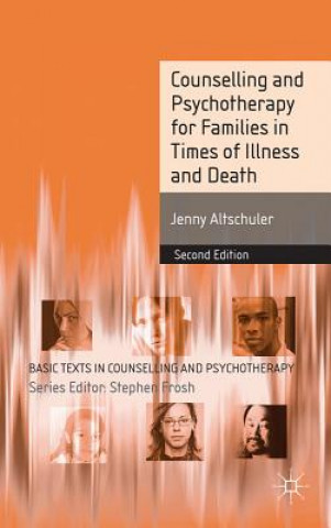 Knjiga Counselling and Psychotherapy for Families in Times of Illness and Death Jenny Altschuler