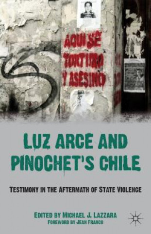 Carte Luz Arce and Pinochet's Chile Michael J Lazzara