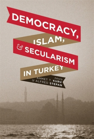 Könyv Democracy, Islam, and Secularism in Turkey A T Kuru