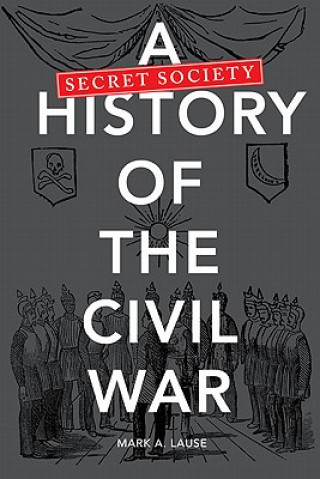 Buch A Secret Society History of the Civil War Mark A Lause