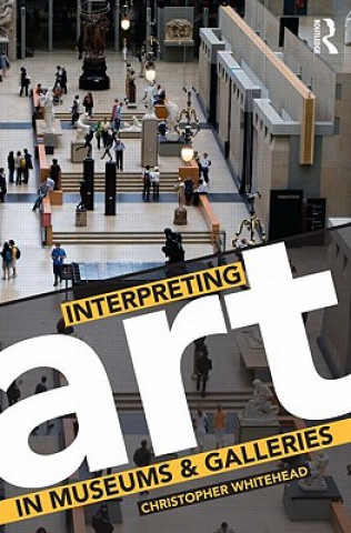 Kniha Interpreting Art in Museums and Galleries Christopher Whitehead