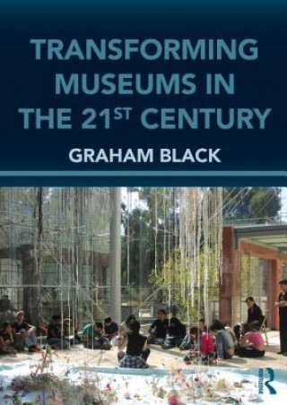Könyv Transforming Museums in the Twenty-first Century Graham Black