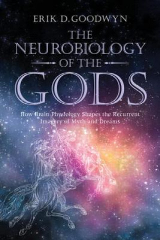 Kniha Neurobiology of the Gods Erik D Goodwyn