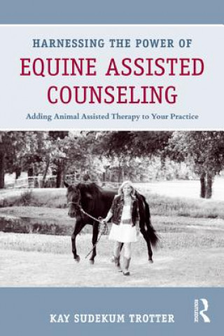 Book Harnessing the Power of Equine Assisted Counseling Kay Trotter