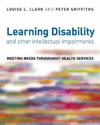 Książka Learning Disability and Other Intellectual Impairments - Meeting Needs Throughout Health Services Louise Clark