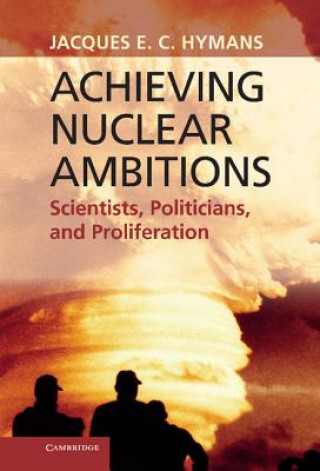 Könyv Achieving Nuclear Ambitions Jacques E C Hymans