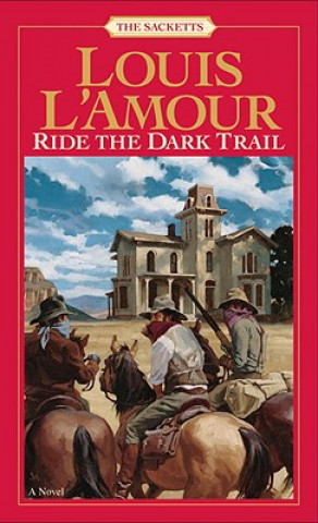 Carte Ride the Dark Trail: The Sacketts Louis Ľamour