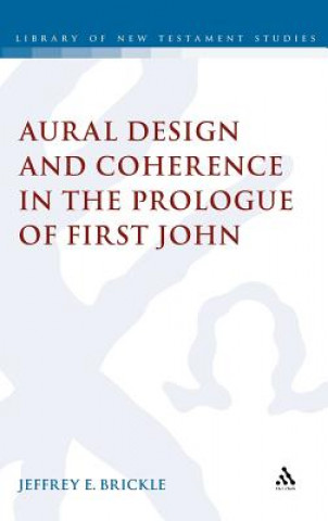 Kniha Aural Design and Coherence in the Prologue of First John Jeffrey E Brickle