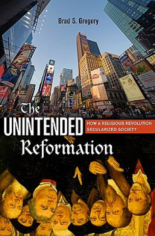 Książka Unintended Reformation Brad S Gregory