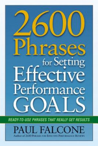 Carte 2600 Phrases for Setting Effective Performance Goals Paul Falcone
