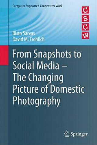 Carte From Snapshots to Social Media - The Changing Picture of Domestic Photography Risto Sarvas