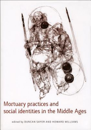 Könyv Mortuary Practices and Social Identities in the Middle Ages Duncan Sayer