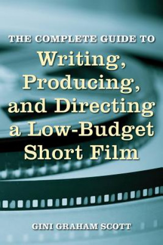 Könyv Complete Guide to Writing, Producing and Directing a Low Bud Scott Graham Gini