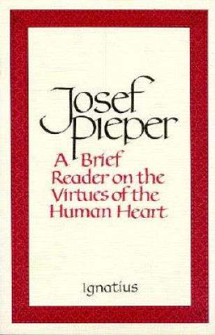 Carte Brief Reader on the Virtues of the Human Heart Josef Pieper