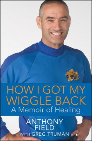 Книга How I Got My Wiggle Back Anthony Field