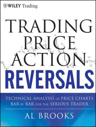 Kniha Trading Price Action Reversals - Technical Analysis Price Charts Bar by Bar for the Serious Trader Al Brooks