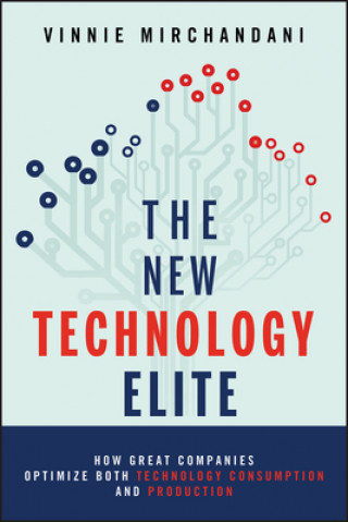 Книга New Technology Elite - How Great Companies Optimize Both Technology Consumption and Production Vinnie Mirchandani