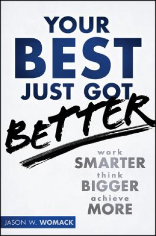 Carte Your Best Just Got Better - Work Smarter Think Bigger Make More Jason W Womack