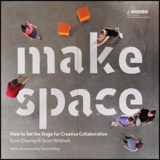 Carte Make Space - How to Set the Stage for Creative Collaboration Scott Doorley
