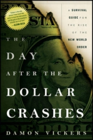 Knjiga Day After the Dollar Crashes - A Survival Guide for the Rise of the New World Order Damon Vickers