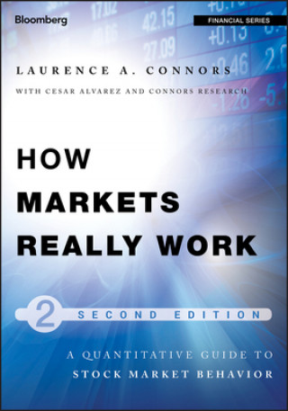 Книга How Markets Really Work - Quantitative Guide to Stock Market Behavior 2e Larry Connors