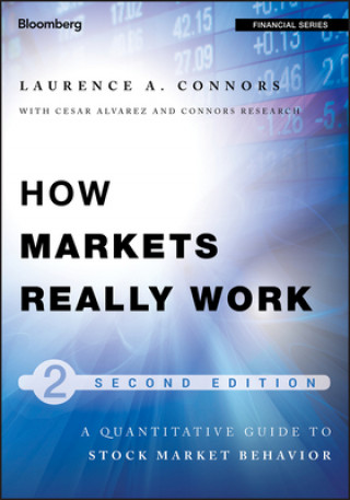 Kniha How Markets Really Work - Quantitative Guide to Stock Market Behavior 2e Larry Connors