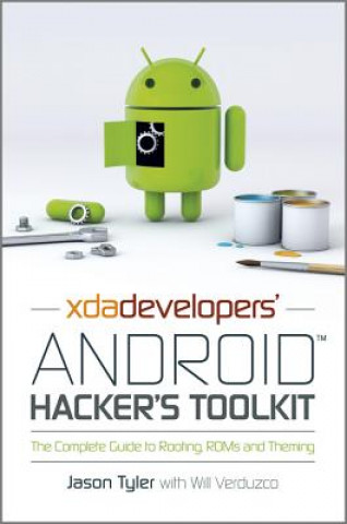 Kniha XDA's Android Hacker's Toolkit - The Complete Guide to Rooting, ROMs and Theming Jason Tyler