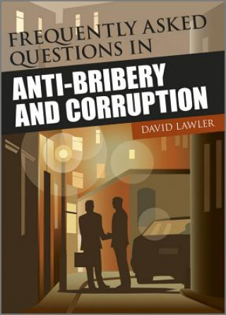 Книга Frequently Asked Questions in Anti-Bribery and Corruption David Lawler