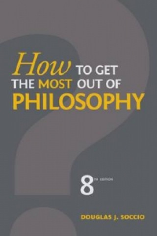 Knjiga How to Get the Most Out of Philosophy Douglas Soccio