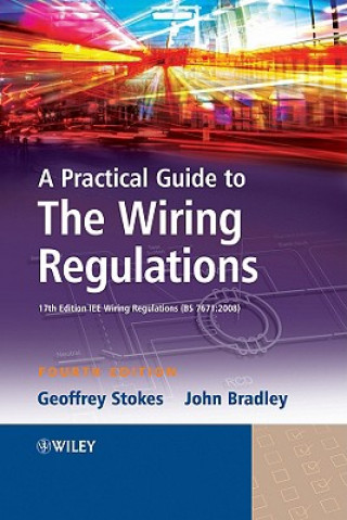 Könyv Practical Guide to The Wiring Regulations - 17th Edition IEE Wiring Regulations (BS 7671:2008) 4e Geoffrey Stokes