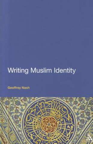 Kniha Writing Muslim Identity Geoffrey Nash