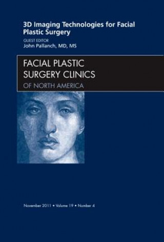 Книга 3-D Imaging Technologies for Facial Plastic Surgery, An Issue of Facial Plastic Surgery Clinics John Pallanch