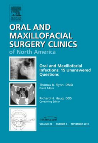 Kniha Oral and Maxillofacial Infections: 15 Unanswered Questions, An Issue of Oral and Maxillofacial Surgery Clinics Thomas R Flynn