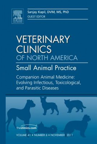 Kniha Companion Animal Medicine: Evolving Infectious, Toxicological, and Parasitic Diseases, An Issue of Veterinary Clinics: Small Animal Practice Sanjay Kapil