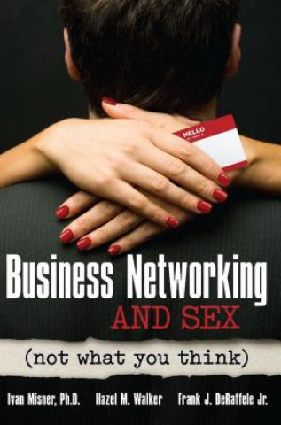 Knjiga Business Networking and Sex: Not What You Think Entrepreneur Press