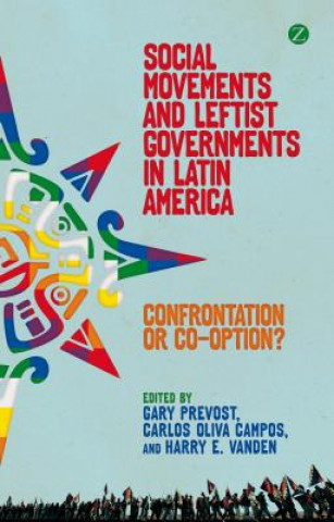 Könyv Social Movements and Leftist Governments in Latin America Gary Prevost