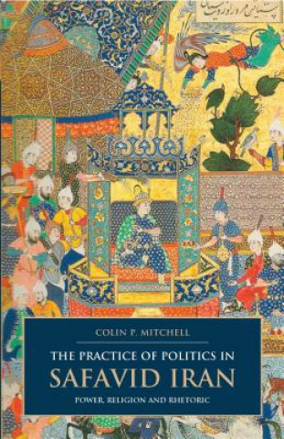 Kniha Practice of Politics in Safavid Iran Colin P. Mitchell