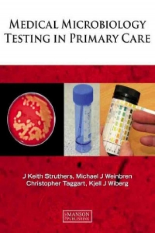 Könyv Medical Microbiology Testing in Primary Care J Keith Struthers