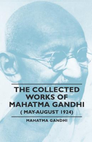 Kniha Collected Works Of Mahatma Gandhi ( May-August 1924) Mahátma Gándhí