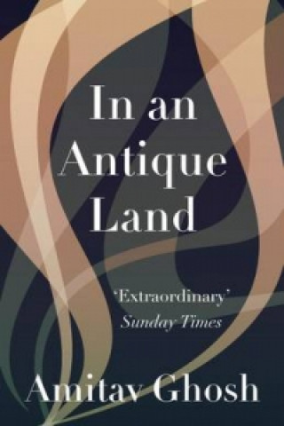 Kniha In An Antique Land Amitav Ghosh