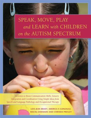 Kniha Speak, Move, Play and Learn with Children on the Autism Spectrum Lois Jean Brady