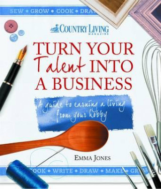 Könyv Turn Your Talent into a Business Emma Jones
