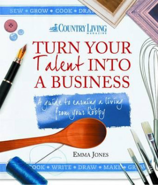 Book Turn Your Talent into a Business Emma Jones